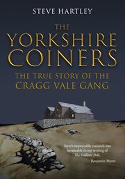 The Yorkshire Coiners : The True Story Of The Cragg Vale Gang cover image