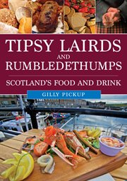 Tipsy Lairds and Rumbledethumps : Scotland's Food And Drink cover image