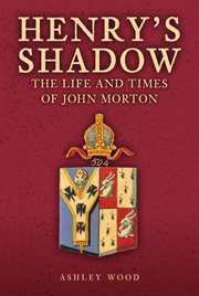 Henry's Shadow : The Life And Times Of John Morton cover image