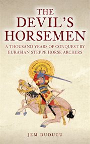 The Devil's Horsemen : A Thousand Years Of Conquest By Eurasian Steppe Horse Archers cover image