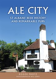 Ale City : St Albans' Beer History And Remarkable Pubs cover image