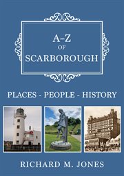 A-Z of Scarborough : Places-people-history cover image