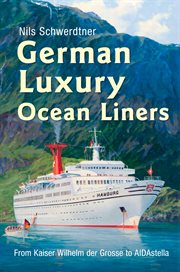 German Luxury Ocean Liners : From Kaiser Wilhelm Der Grosse To Aidastella cover image