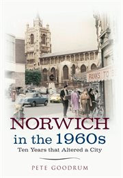 Norwich in the 1960s : Ten Years That Altered A City cover image