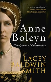 Anne Boleyn : The Queen Of Controversy cover image
