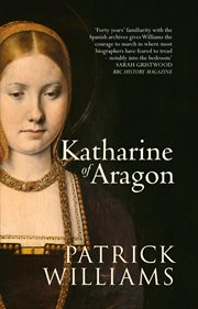 Katharine of Aragon : The Tragic Story Of Henry Viii's First Unfortunate Wife cover image