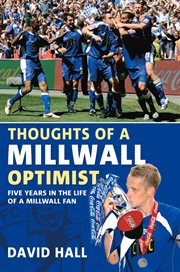 Thoughts of a Millwall Optimist : Five Years In The Life Of A Millwall Fan cover image