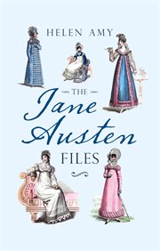 The Jane Austen Files : A Complete Anthology Of Letters & Family Recollections cover image