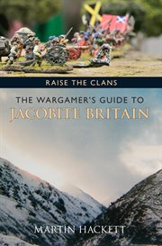 Raise the Clans : The Wargamer's Guide To The Jacobite Britain cover image