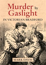 Murder by Gaslight in Victorian Bradford cover image