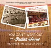You Can't Wear Out an Indian Scout : Indians And The Wall Of Death cover image