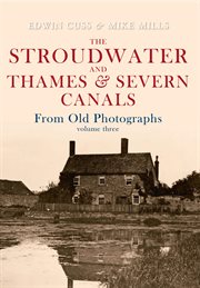 The Stroudwater and Thames and Severn Canals From Old Photographs Volume 3 cover image