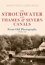 The Stroudwater and Thames and Severn Canals From Old Photographs Volume 1 cover image