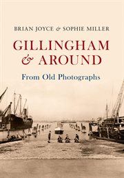Gillingham & Around From Old Photographs cover image