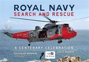 Royal Navy Search and Rescue : A Centenary Celebration cover image