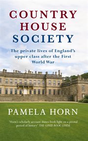 Country House Society : The Private Lives Of England's Upper Class After The First World War cover image
