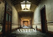 Asylum : Inside The Pauper Lunatic Asylums cover image