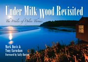 Under Milk Wood Revisited : The Wales Of Dylan Thomas cover image