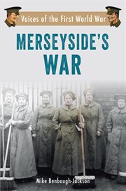 Merseyside's War : Voices Of The First World War cover image