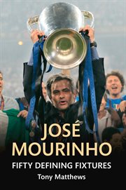 Jose Mourinho Fifty Defining Fixtures cover image