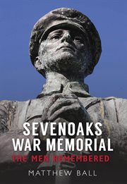 Sevenoaks War Memorial : The Men Remembered cover image
