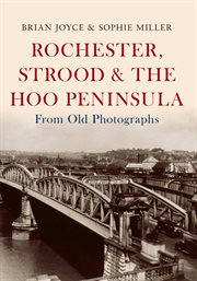Rochester, Strood & the Hoo Peninsula From Old Photographs cover image