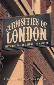 Curiosities of London : Historical Walks Around The Capital cover image