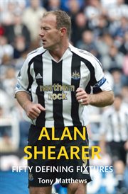 Alan Shearer Fifty Defining Fixtures cover image