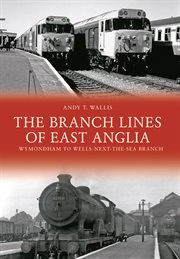 The Branch Lines of East Anglia: Wymondham to Wells-Next-the-Sea Branch cover image