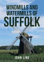 Windmills and Watermills of Suffolk cover image