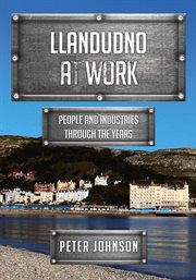 Llandudno at Work : People And Industries Through The Years cover image