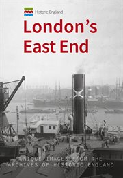 Historic England: London's East End : Unique Images From The Archives Of Historic England cover image