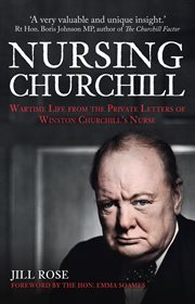 Nursing Churchill : Wartime Life From The Private Letters Of Winston Churchill's Nurse cover image