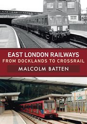 East London Railways : From Docklands To Crossrail cover image