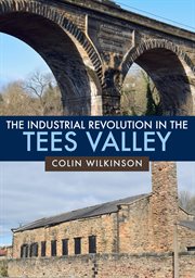 The Industrial Revolution in the Tees Valley cover image