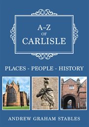 A-Z of Carlisle : Places-People-History cover image