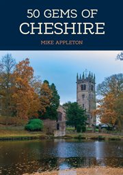 50 Gems of Cheshire : The History & Heritage Of The Most Iconic Places cover image