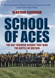 School of Aces : The Raf Training School That Won The Battle Of Britain cover image