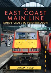 The East Coast Main Line : King's Cross To Peterborough cover image