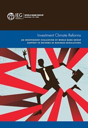 Investment Climate Reforms : An Independent Evaluation Of World Bank Group Support To Reforms Of Business Regulations cover image