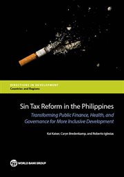 Sin Tax Reform in the Philippines : Transforming Public Finance, Health, And Governance For More Inclusive Development cover image