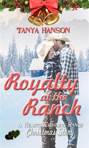 Royalty at the ranch : a Heart's Crossing Ranch Christmas story cover image