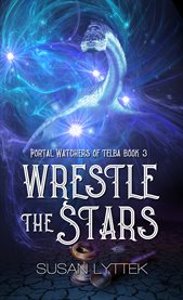 Wrestle the Stars : Portal Watchers of Telba cover image