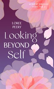 Looking Beyond Self : Worship Through Verse cover image