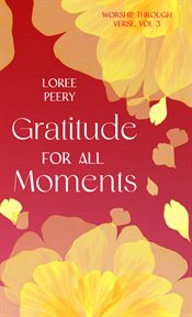 Gratitude for All Moments : Worship Through Verse cover image