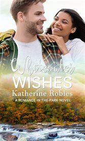 Whitewater Wishes : Romance in the Park cover image