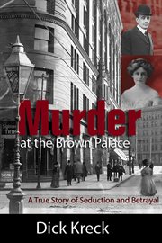 Murder at the Brown Palace: a true story of seduction & betrayal cover image