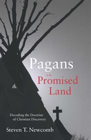 Pagans in the promised land: decoding the doctrine of Christian discovery cover image