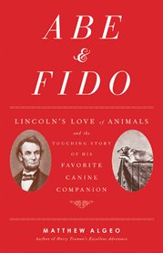 Abe & Fido Lincoln's love of animals and the touching story of his favorite canine companion cover image