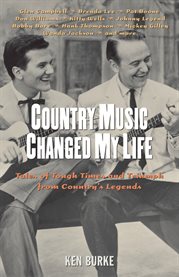 Country music changed my life tales of tough times and triumph from country's legends cover image